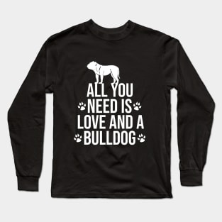 All you need is love and a bulldog Long Sleeve T-Shirt